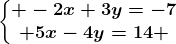 \left\\beginmatrix -2x+3y=-7\\ 5x-4y=14 \endmatrix\right.