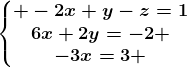 \left\\beginmatrix -2x+y-z=1\\6x+2y=-2 \\-3x=3 \endmatrix\right.