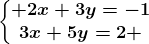 \left\\beginmatrix 2x+3y=-1\\3x+5y=2 \endmatrix\right.