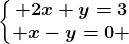 \left\\beginmatrix 2x+y=3\\ x-y=0 \endmatrix\right.