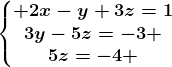 \left\\beginmatrix 2x-y+3z=1\\3y-5z=-3 \\5z=-4 \endmatrix\right.