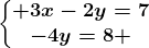 \left\\beginmatrix 3x-2y=7\\-4y=8 \endmatrix\right.