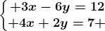 \left\\beginmatrix 3x-6y=12\\ 4x+2y=7 \endmatrix\right.