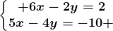 \left\\beginmatrix 6x-2y=2\\5x-4y=-10 \endmatrix\right.