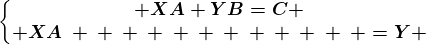 \left\\beginmatrix XA+YB=C \\ XA\: \: \: \: \: \: \: \: \: \: \: \: =Y \endmatrix\right.
