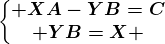 \left\\beginmatrix XA-YB=C\\ YB=X \endmatrix\right.