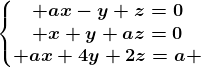 \left\\beginmatrix ax-y+z=0\\ x+y+az=0\\ ax+4y+2z=a \endmatrix\right.