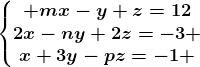 \left\\beginmatrix mx-y+z=12\\2x-ny+2z=-3 \\x+3y-pz=-1 \endmatrix\right.