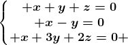 \left\\beginmatrix x+y+z=0\\ x-y=0\\ x+3y+2z=0 \endmatrix\right.
