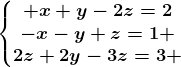 \left\\beginmatrix x+y-2z=2\\-x-y+z=1 \\2z+2y-3z=3 \endmatrix\right.