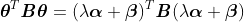 \boldsymbol{\theta}^T\textbf{\textit{B}}\boldsymbol{\theta} = (\lambda\boldsymbol{\alpha} + \boldsymbol{\beta})^T\textbf{\textit{B}}(\lambda\boldsymbol{\alpha} + \boldsymbol{\beta})