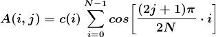 \boldsymbol{A(i,j)=c(i)\sum_{i=0}^{N-1}cos\bigg[ \frac{(2j+1)\pi}{2N}\cdot i\bigg]}