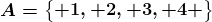 A=\beginBmatrix 1, 2, 3, 4 \endBmatrix