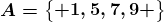 A=\beginBmatrix 1,5,7,9 \endBmatrix