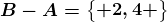 B-A=\beginBmatrix 2,4 \endBmatrix