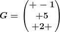 G=\beginpmatrix -1\\ 5\\ 2 \endpmatrix