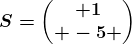 S=\beginpmatrix 1\\ -5 \endpmatrix