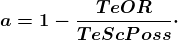 \boldsymbol{a=1-\frac{TeOR}{TeScPoss}\cdot TeORW\cdot TePl\%}