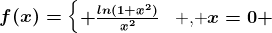 f(x)=\left\\beginmatrix \fracln(1+x^2)x^2&\text , x\neq 0\\ 0&\text , x=0 \endmatrix\right.