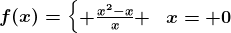 f(x)=\left\\beginmatrix \fracx^2-xx & x\neq 0\\2x+1 &x= 0\endmatrix\right.