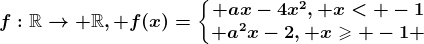 f:\mathbbR--> \mathbbR, f(x)=\left\\beginmatrix ax-4x^2, x< -1\\ a^2x-2, x\geqslant -1 \endmatrix\right.