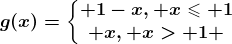 g(x)=\left\\beginmatrix 1-x, x\leqslant 1\\ x, x> 1 \endmatrix\right.