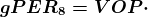 \boldsymbol{gPER_{8}=VOP\cdot (1-LgDR\%)\cdot DR}