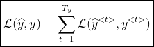 \boxed{\mathcal{L}(\widehat{y},y)=\sum_{t=1}^{T_y}\mathcal{L}(\widehat{y}^{< t >},y^{< t >})}