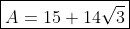 oxed{A=15+14sqrt{3}}
