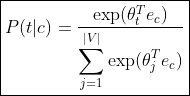 \boxed{P(t|c)=\frac{\exp(\theta_t^Te_c)}{\displaystyle\sum_{j=1}^{|V|}\exp(\theta_j^Te_c)}}
