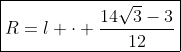 oxed{R=l cdot frac{14sqrt{3}-3}{12}}