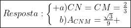 oxed{Resposta:left{egin{matrix} a)CN=CM=frac{2}{3}\b)A_{CNM}=frac{sqrt3}{9} end{matrix}ight.}