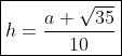 oxed{h=frac{a sqrt{35}}{10}}