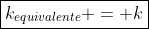 oxed{k_{equivalente} = k}