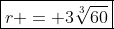 oxed{r = 3sqrt[3]{60}}