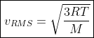 \boxed{v_{RMS} = \sqrt{\frac{3RT}{M}}}