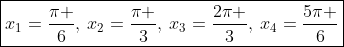 boxed{x_1=frac{pi }{6},:x_2=frac{pi }{3},:x_3=frac{2pi }{3},:x_4=frac{5pi }{6}}