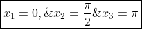 boxed{x_1=0,;x_2=frac{pi}{2};e;x_3=pi}