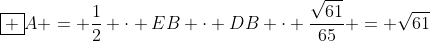 oxed {A = frac{1}{2} cdot EB cdot DB cdot frac{sqrt{61}}{65} = sqrt{61}}