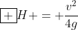 oxed {H = frac{v^{2}}{4g}}