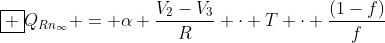 oxed {Q_{Rn_{infty}} = alpha frac{V_{2}-V_{3}}{R} cdot T cdot frac{(1-f)}{f}}