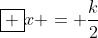 oxed {x = frac{k}{2}}