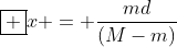oxed {x = frac{md}{(M-m)}}