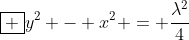 oxed {y^{2} - x^{2} = frac{lambda^{2}}{4}}