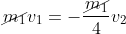 cancel{m_1}v_1=-frac{cancel{m_1}}{4}v_2