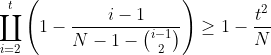 \coprod_{i=2}^{t} \left( 1- \frac{i-1}{ N-1- \binom{i-1}{2} } \right ) \geq 1- \frac{t^2}{ N}