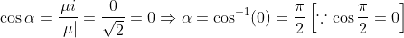 \cos \alpha=\frac{\mu i}{|\mu|}=\frac{0}{\sqrt{2}}=0 \Rightarrow \alpha=\cos ^{-1}(0)=\frac{\pi}{2}\left[\because \cos \frac{\pi}{2}=0\right]