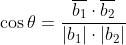 \cos \theta= \frac{\overline{b_{1}} \cdot \overline{b_{2}}}{\left|b_{1}\right| \cdot\left|b_{2}\right|}