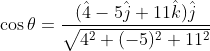 \cos \theta=\frac{(\hat{4}-5 \hat{j}+11 \hat{k}) \hat{j}}{\sqrt{4^{2}+(-5)^{2}+11^{2}}}