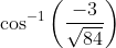 \cos ^{-1}\left ( \frac{-3}{\sqrt{84}} \right )